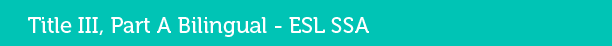 Title III, Part A Bilingual - ESL, LEP SSA